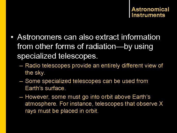 Astronomical Instruments • Astronomers can also extract information from other forms of radiation—by using