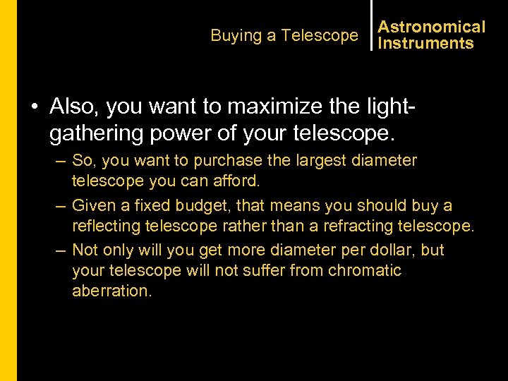 Buying a Telescope Astronomical Instruments • Also, you want to maximize the lightgathering power
