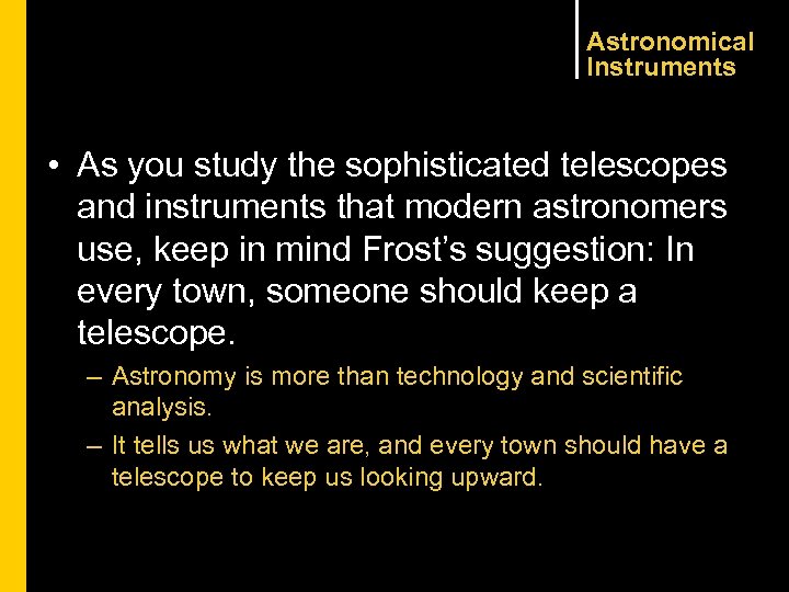 Astronomical Instruments • As you study the sophisticated telescopes and instruments that modern astronomers