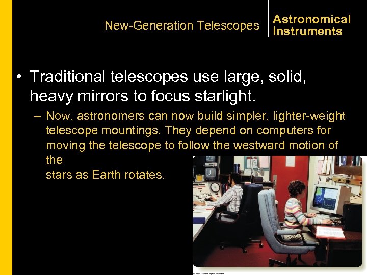 New-Generation Telescopes Astronomical Instruments • Traditional telescopes use large, solid, heavy mirrors to focus