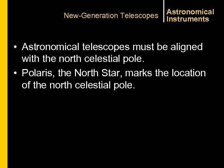 New-Generation Telescopes Astronomical Instruments • Astronomical telescopes must be aligned with the north celestial