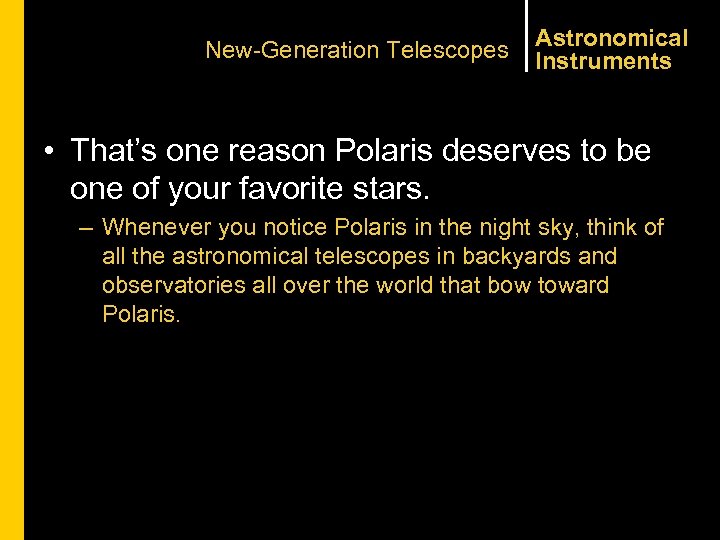 New-Generation Telescopes Astronomical Instruments • That’s one reason Polaris deserves to be one of
