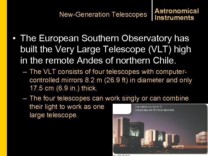 New-Generation Telescopes Astronomical Instruments • The European Southern Observatory has built the Very Large