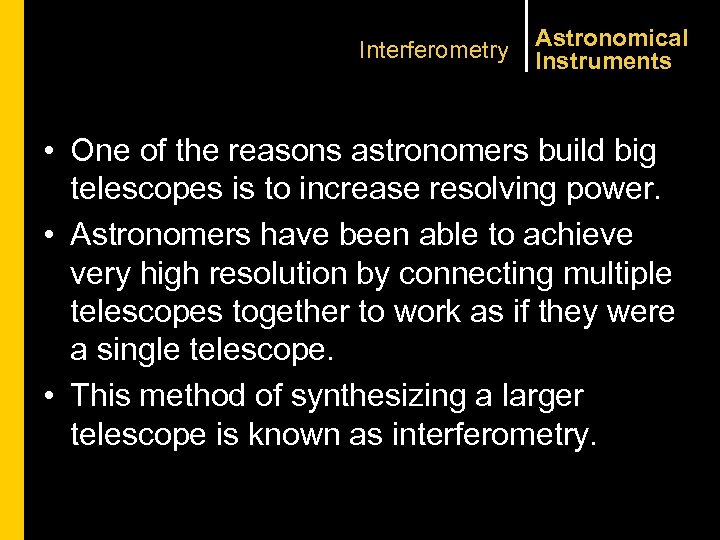 Interferometry Astronomical Instruments • One of the reasons astronomers build big telescopes is to