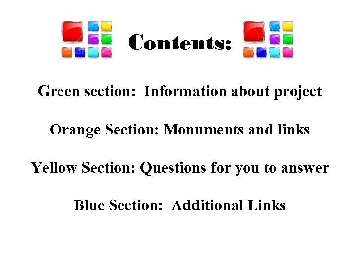 Contents: Green section: Information about project Orange Section: Monuments and links Yellow Section: Questions