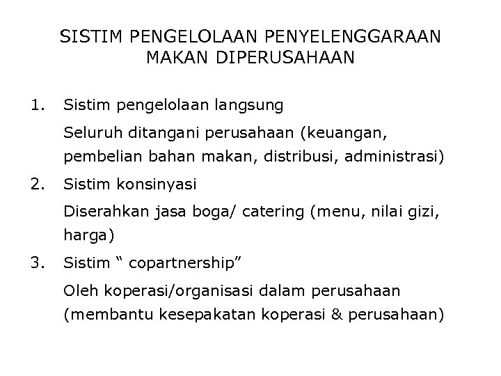 SISTIM PENGELOLAAN PENYELENGGARAAN MAKAN DIPERUSAHAAN 1. Sistim pengelolaan langsung Seluruh ditangani perusahaan (keuangan, pembelian