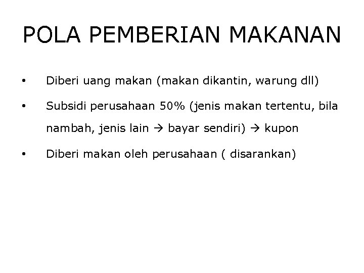 POLA PEMBERIAN MAKANAN • Diberi uang makan (makan dikantin, warung dll) • Subsidi perusahaan