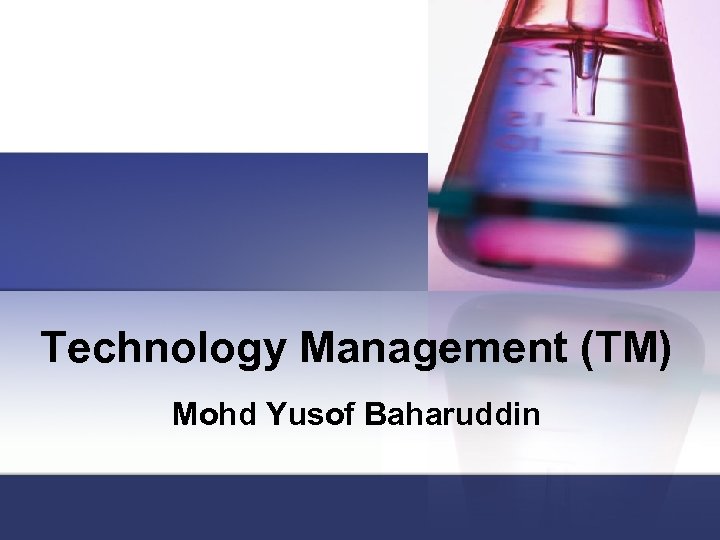 Technology Management (TM) Mohd Yusof Baharuddin 