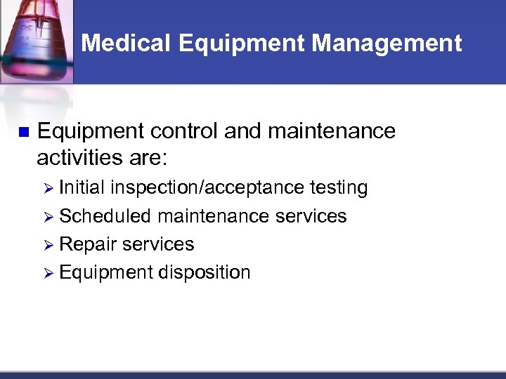 Medical Equipment Management n Equipment control and maintenance activities are: Ø Initial inspection/acceptance testing
