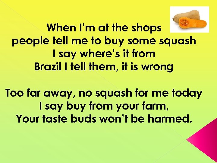 When I’m at the shops people tell me to buy some squash I say