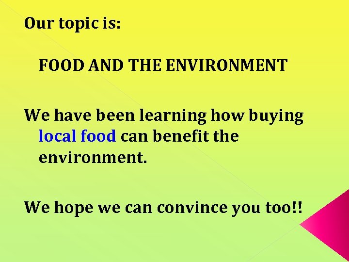 Our topic is: FOOD AND THE ENVIRONMENT We have been learning how buying local