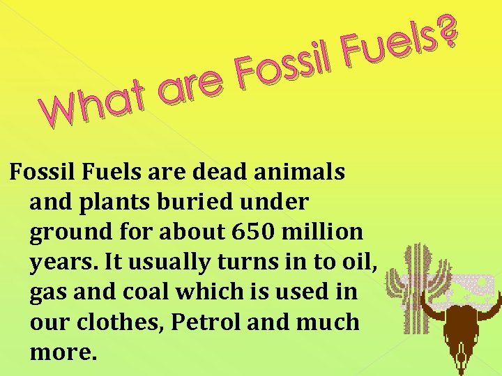 els? l Fu ssi Fo are at Wh Fossil Fuels are dead animals and