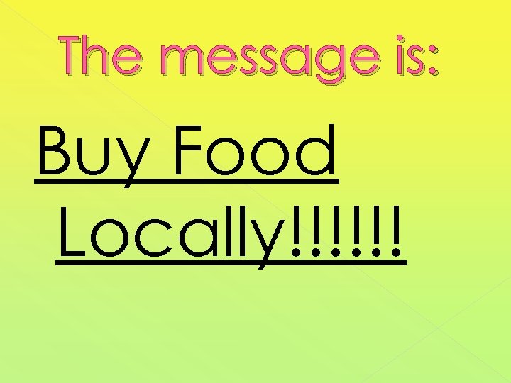 The message is: Buy Food Locally!!!!!! 