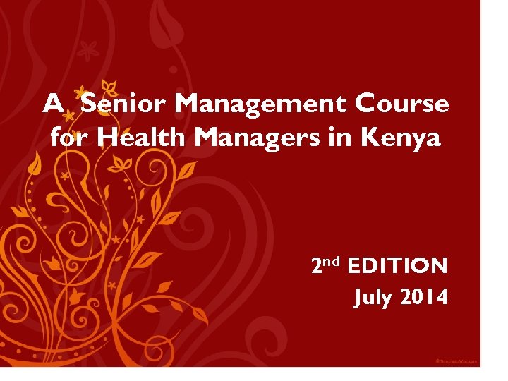 A Senior Management Course for Health Managers in Kenya 2 nd EDITION July 2014