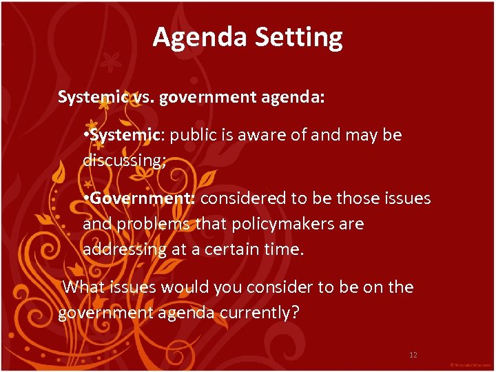 Agenda Setting Systemic vs. government agenda: • Systemic: public is aware of and may