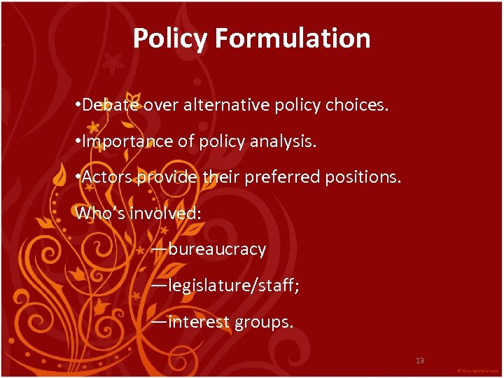 Policy Formulation • Debate over alternative policy choices. • Importance of policy analysis. •