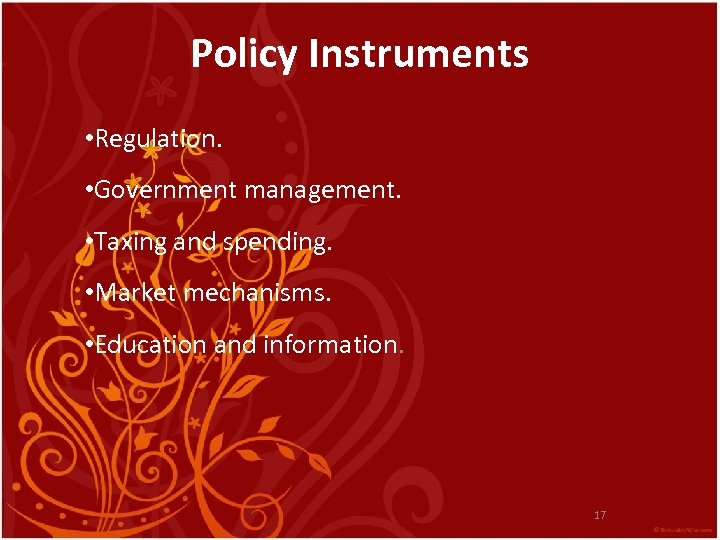 Policy Instruments • Regulation. • Government management. • Taxing and spending. • Market mechanisms.