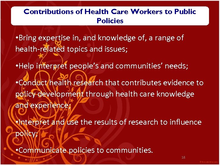 Contributions of Health Care Workers to Public Policies • Bring expertise in, and knowledge