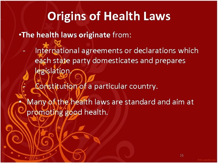 Origins of Health Laws • The health laws originate from: - International agreements or