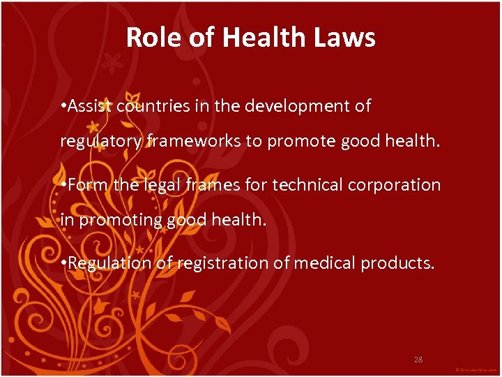 Role of Health Laws • Assist countries in the development of regulatory frameworks to