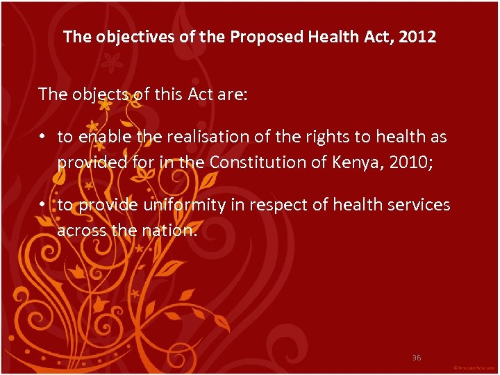 The objectives of the Proposed Health Act, 2012 The objects of this Act are: