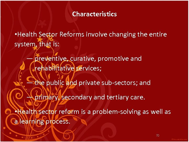 Characteristics • Health Sector Reforms involve changing the entire system, that is: — preventive,