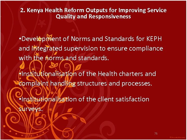 2. Kenya Health Reform Outputs for Improving Service Quality and Responsiveness • Development of