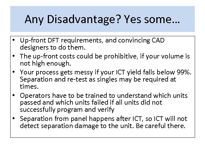Any Disadvantage? Yes some… • Up-front DFT requirements, and convincing CAD designers to do