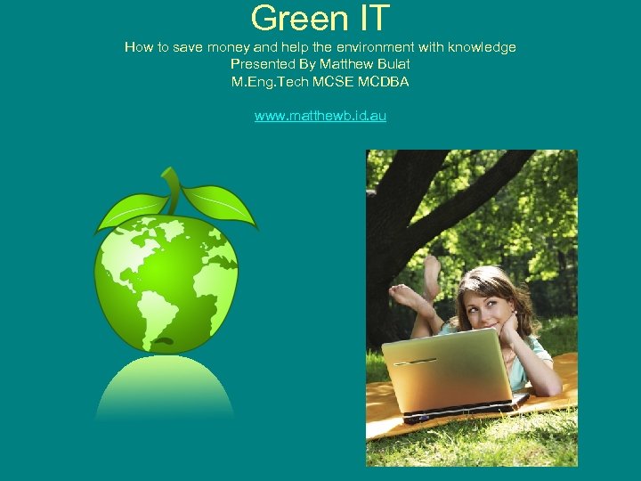 Green IT How to save money and help the environment with knowledge Presented By