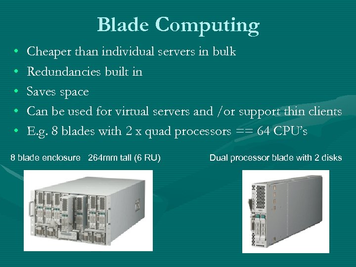 Blade Computing • • • Cheaper than individual servers in bulk Redundancies built in