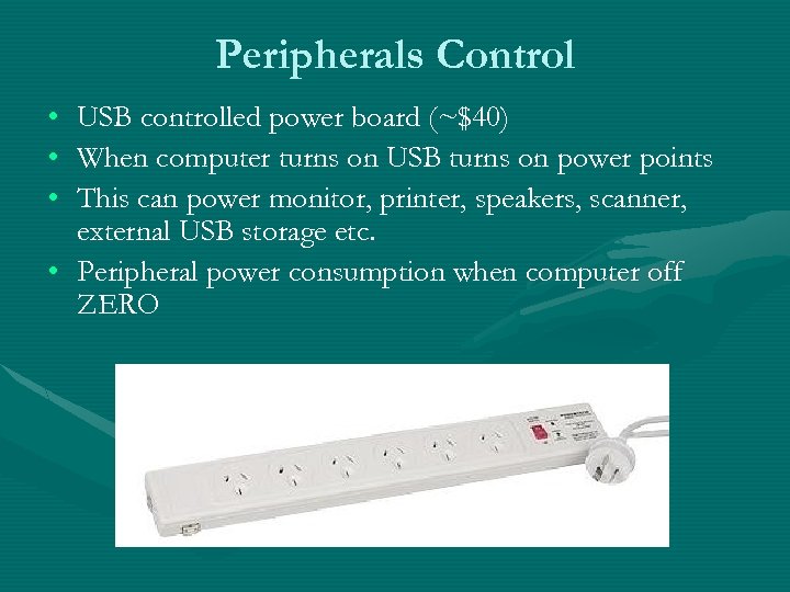 Peripherals Control • • • USB controlled power board (~$40) When computer turns on