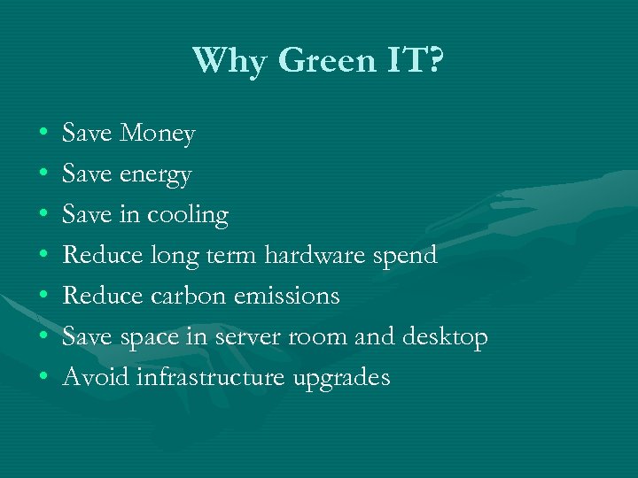 Why Green IT? • • Save Money Save energy Save in cooling Reduce long