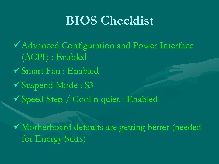 BIOS Checklist ü Advanced Configuration and Power Interface (ACPI) : Enabled ü Smart Fan
