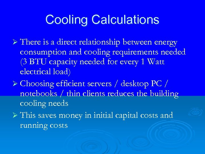 Cooling Calculations Ø There is a direct relationship between energy consumption and cooling requirements