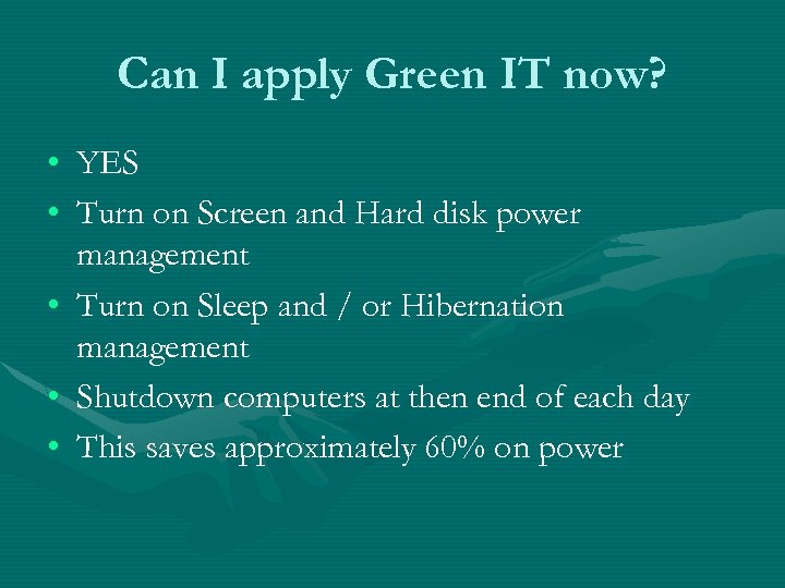 Can I apply Green IT now? • YES • Turn on Screen and Hard