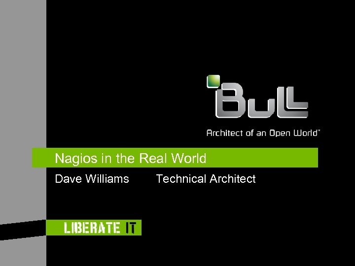 Nagios in the Real World Dave Williams Technical Architect 