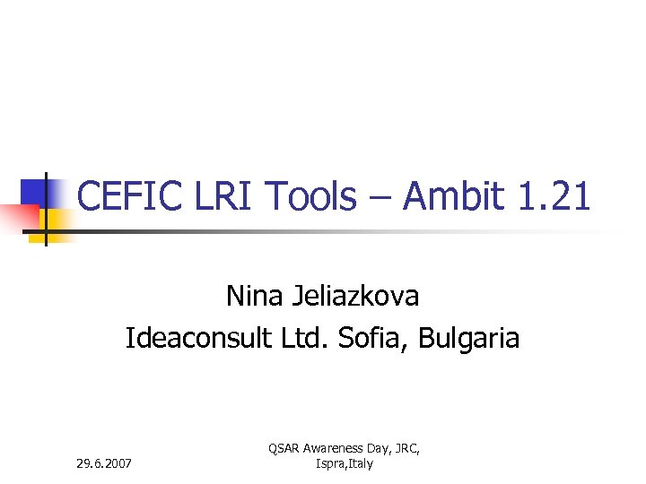 CEFIC LRI Tools – Ambit 1. 21 Nina Jeliazkova Ideaconsult Ltd. Sofia, Bulgaria 29.