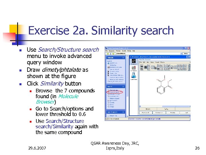 Exercise 2 a. Similarity search n n n Use Search/Structure search menu to invoke