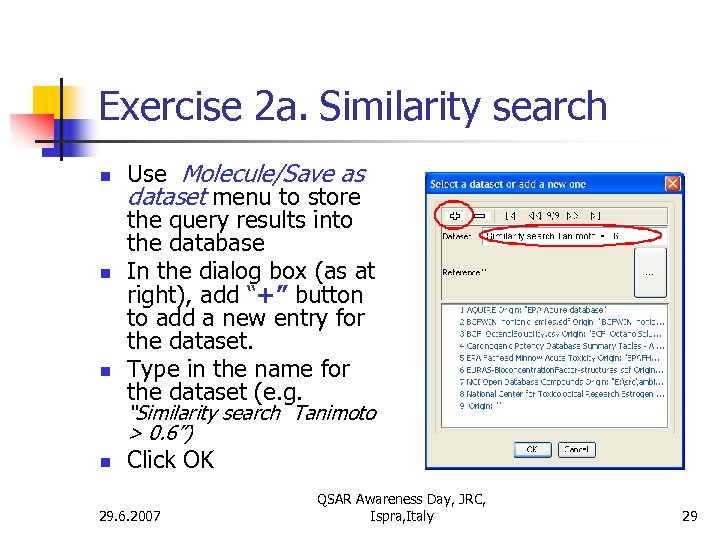 Exercise 2 a. Similarity search n n n Use Molecule/Save as dataset menu to