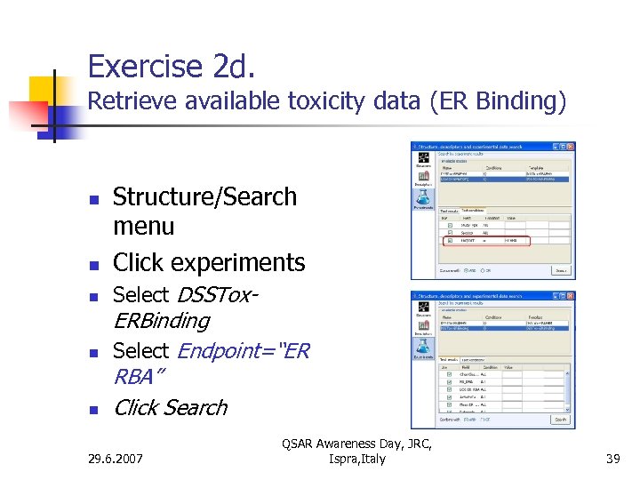 Exercise 2 d. Retrieve available toxicity data (ER Binding) n Structure/Search menu Click experiments