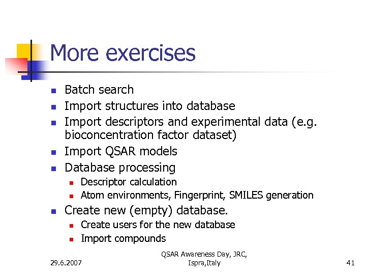 More exercises n n n Batch search Import structures into database Import descriptors and