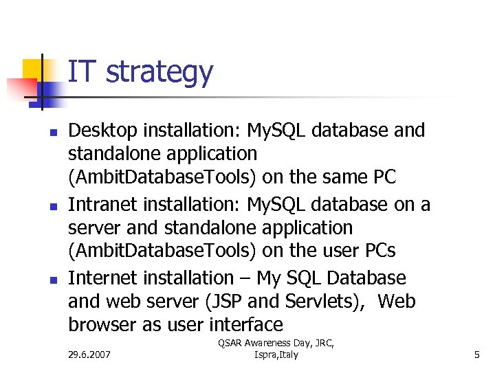 IT strategy n n n Desktop installation: My. SQL database and standalone application (Ambit.