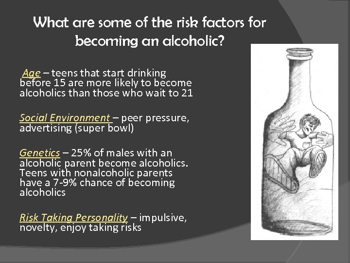What are some of the risk factors for becoming an alcoholic? Age – teens