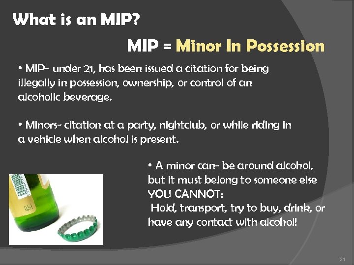What is an MIP? MIP = Minor In Possession • MIP- under 21, has