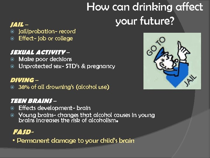 JAIL – How can drinking affect your future? jail/probation- record Effect- job or college