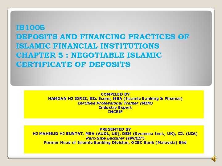 IB 1005 DEPOSITS AND FINANCING PRACTICES OF ISLAMIC FINANCIAL INSTITUTIONS CHAPTER 5 : NEGOTIABLE