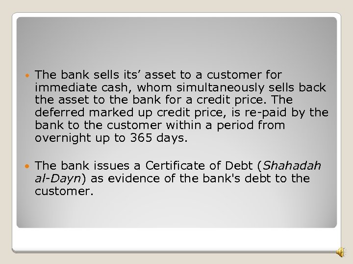  • The bank sells its’ asset to a customer for immediate cash, whom