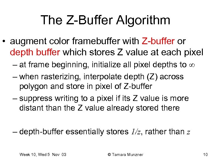 The Z-Buffer Algorithm • augment color framebuffer with Z-buffer or depth buffer which stores