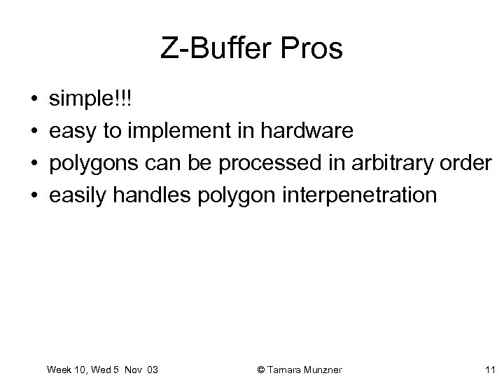 Z-Buffer Pros • • simple!!! easy to implement in hardware polygons can be processed