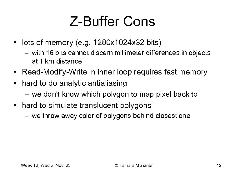 Z-Buffer Cons • lots of memory (e. g. 1280 x 1024 x 32 bits)